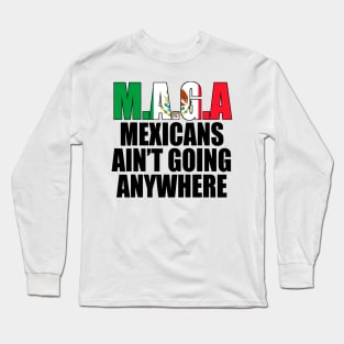 Mexicans-Ain't-Going-Anywhere Long Sleeve T-Shirt